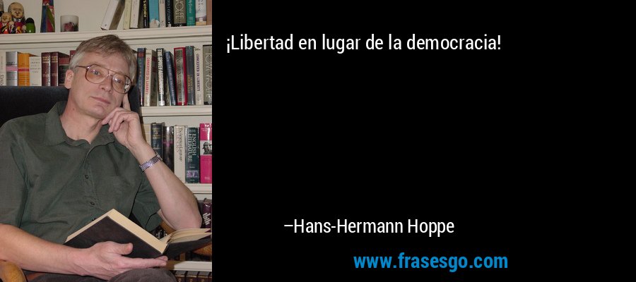 ¡Libertad en lugar de la democracia! – Hans-Hermann Hoppe