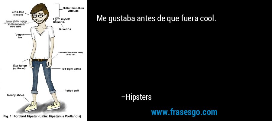 Me gustaba antes de que fuera cool. – Hipsters