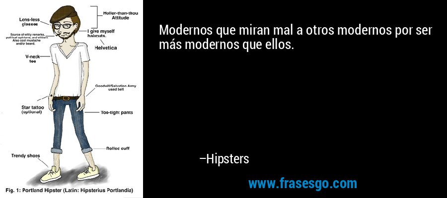 Modernos que miran mal a otros modernos por ser más modernos que ellos. – Hipsters