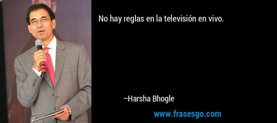 No hay reglas en la televisión en vivo. – Harsha Bhogle