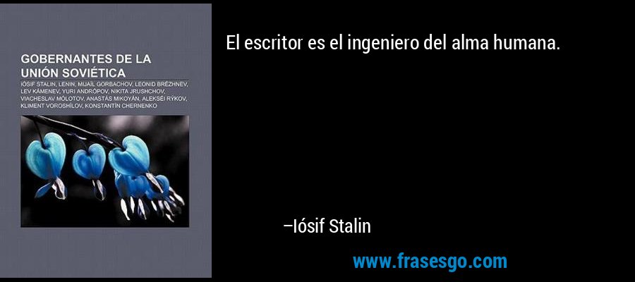 El escritor es el ingeniero del alma humana. – Iósif Stalin