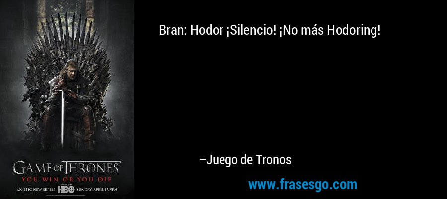 Bran: Hodor ¡Silencio! ¡No más Hodoring! – Juego de Tronos