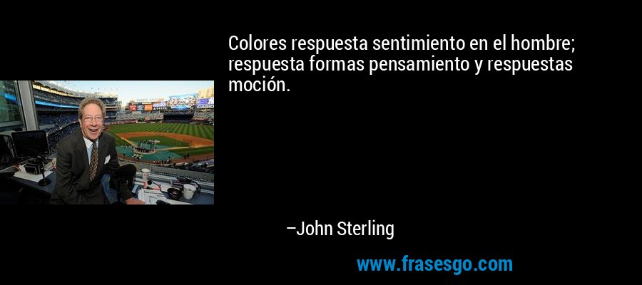 Colores respuesta sentimiento en el hombre; respuesta formas pensamiento y respuestas moción. – John Sterling