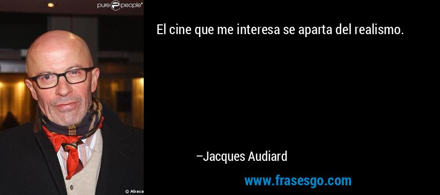 El cine que me interesa se aparta del realismo. – Jacques Audiard