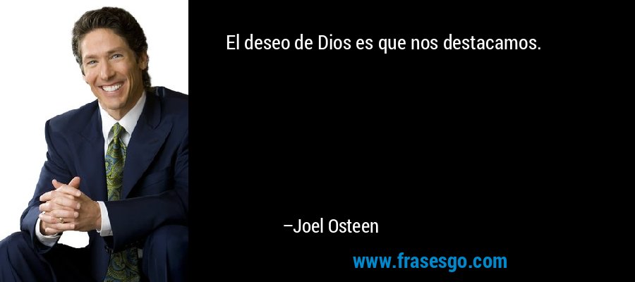 El deseo de Dios es que nos destacamos. – Joel Osteen