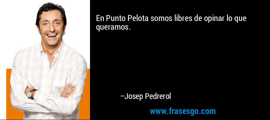 En Punto Pelota somos libres de opinar lo que queramos. – Josep Pedrerol