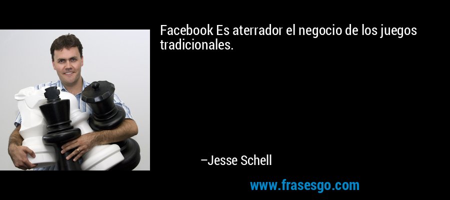 Facebook Es aterrador el negocio de los juegos tradicionales. – Jesse Schell