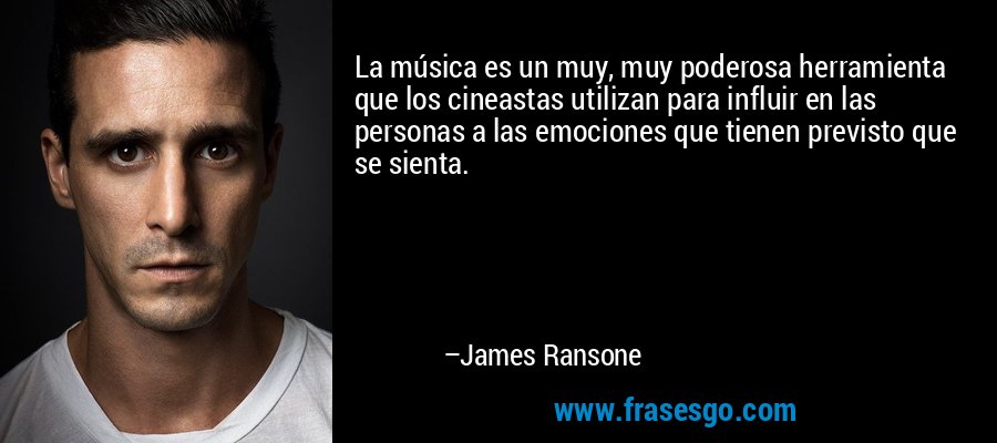La música es un muy, muy poderosa herramienta que los cineastas utilizan para influir en las personas a las emociones que tienen previsto que se sienta. – James Ransone