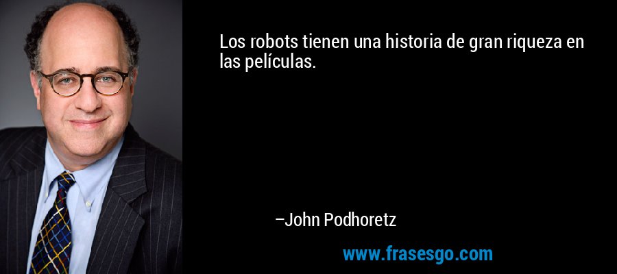 Los robots tienen una historia de gran riqueza en las películas. – John Podhoretz