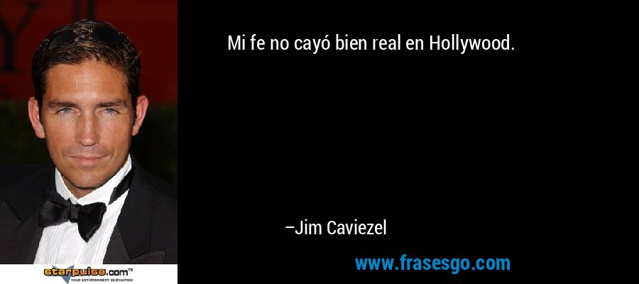 Mi fe no cayó bien real en Hollywood. – Jim Caviezel