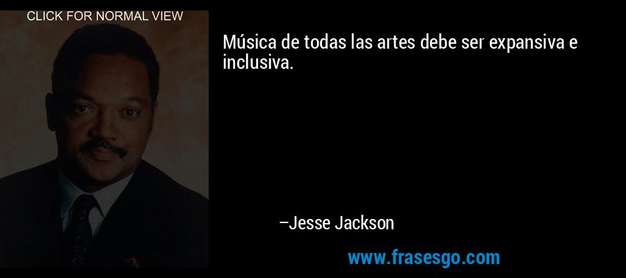 Música de todas las artes debe ser expansiva e inclusiva. – Jesse Jackson