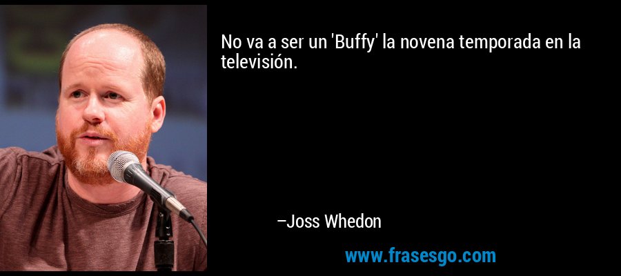 No va a ser un 'Buffy' la novena temporada en la televisión. – Joss Whedon