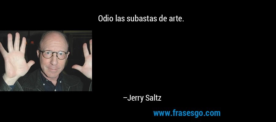 Odio las subastas de arte. – Jerry Saltz