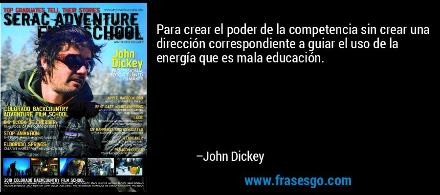 Para crear el poder de la competencia sin crear una dirección correspondiente a guiar el uso de la energía que es mala educación. – John Dickey