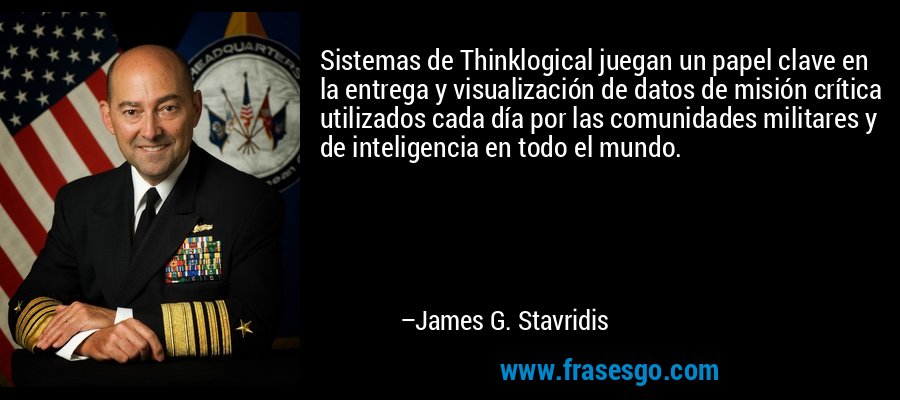 Sistemas de Thinklogical juegan un papel clave en la entrega y visualización de datos de misión crítica utilizados cada día por las comunidades militares y de inteligencia en todo el mundo. – James G. Stavridis
