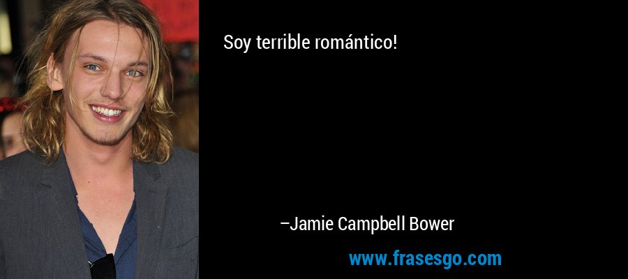 Soy terrible romántico! – Jamie Campbell Bower