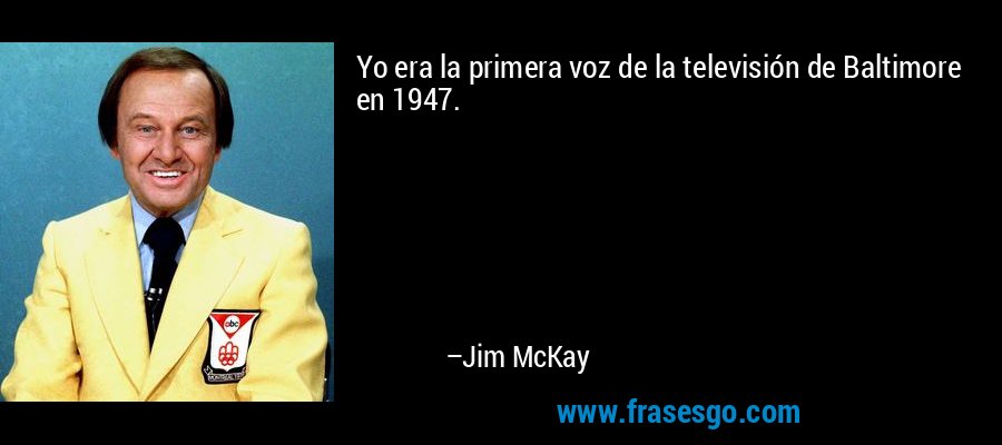 Yo era la primera voz de la televisión de Baltimore en 1947. – Jim McKay