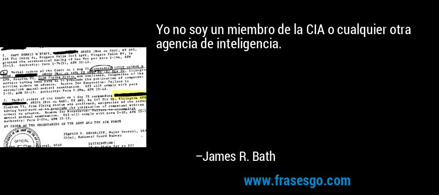 Yo no soy un miembro de la CIA o cualquier otra agencia de inteligencia. – James R. Bath