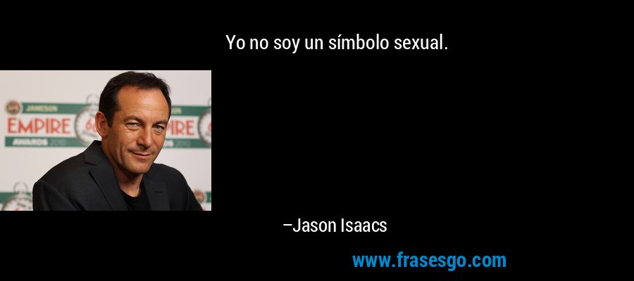 Yo no soy un símbolo sexual. – Jason Isaacs