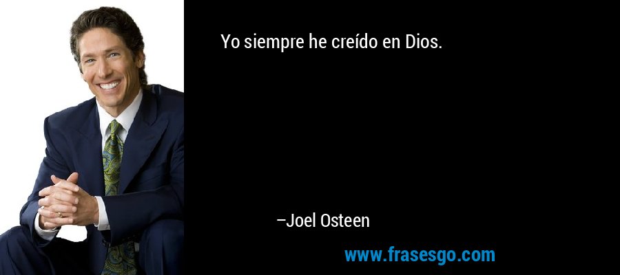 Yo siempre he creído en Dios. – Joel Osteen