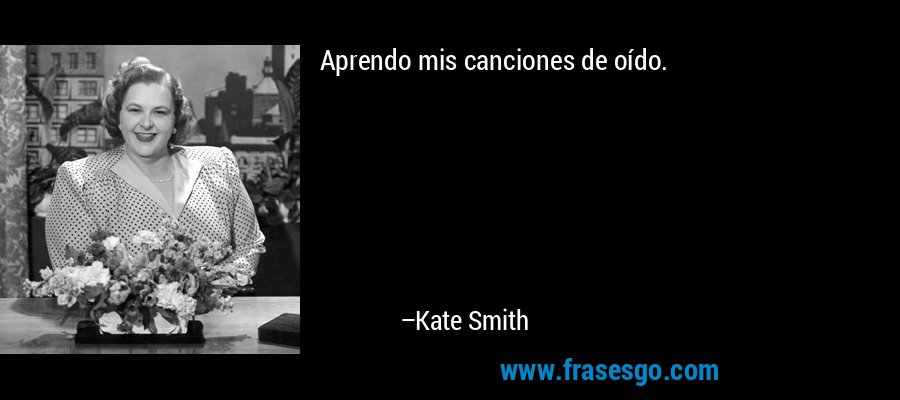 Aprendo mis canciones de oído. – Kate Smith