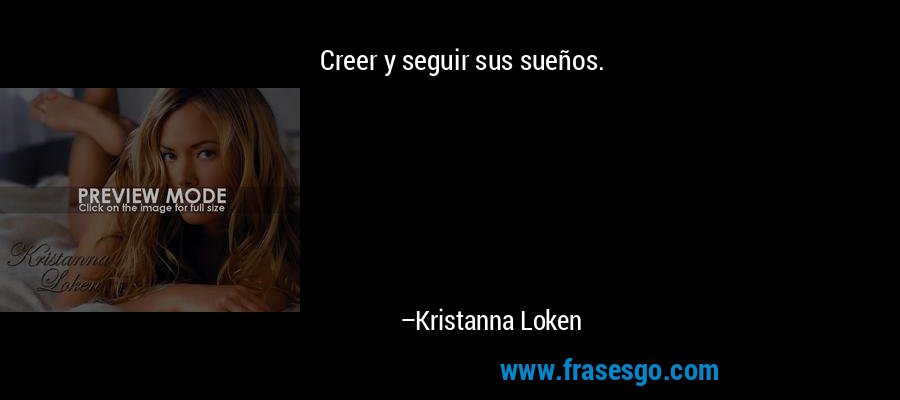 Creer y seguir sus sueños. – Kristanna Loken