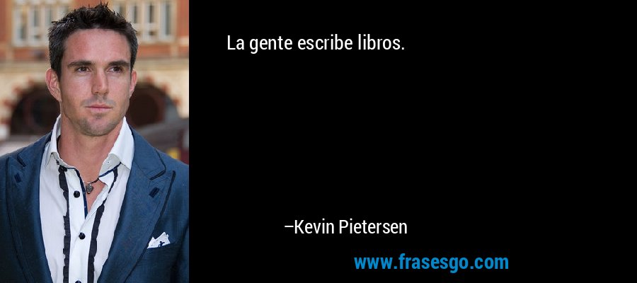 La gente escribe libros. – Kevin Pietersen