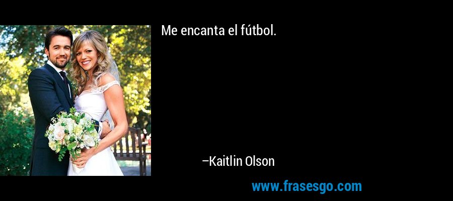 Me encanta el fútbol. – Kaitlin Olson