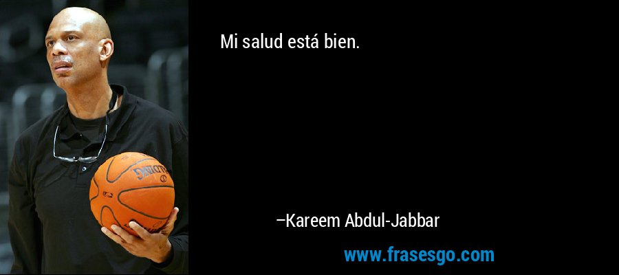 Mi salud está bien. – Kareem Abdul-Jabbar