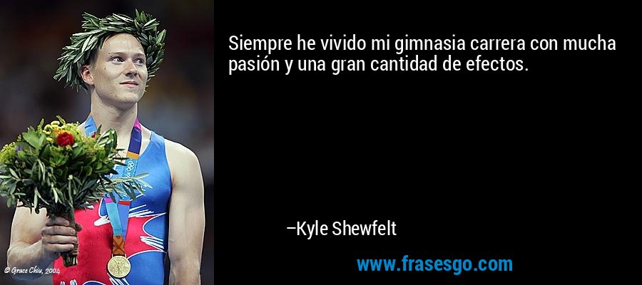 Siempre he vivido mi gimnasia carrera con mucha pasión y una gran cantidad de efectos. – Kyle Shewfelt