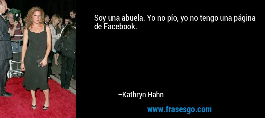 Soy una abuela. Yo no pío, yo no tengo una página de Facebook. – Kathryn Hahn