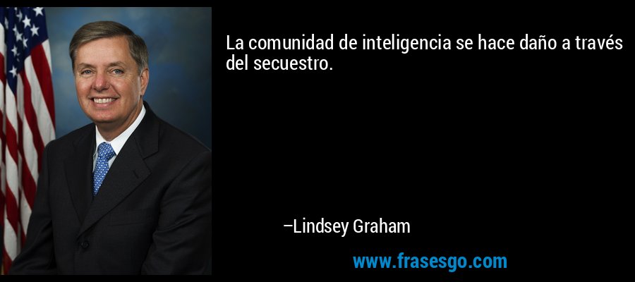 La comunidad de inteligencia se hace daño a través del secuestro. – Lindsey Graham