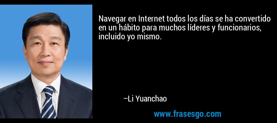 Navegar en Internet todos los días se ha convertido en un hábito para muchos líderes y funcionarios, incluido yo mismo. – Li Yuanchao