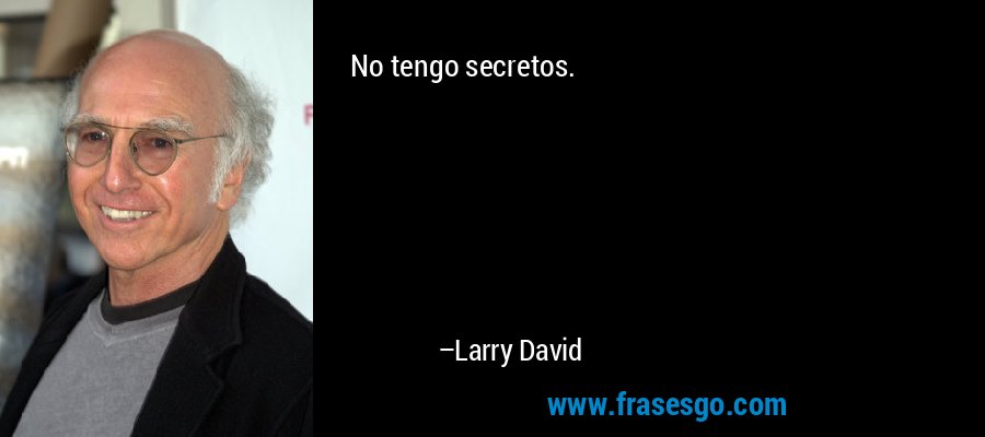 No tengo secretos. – Larry David