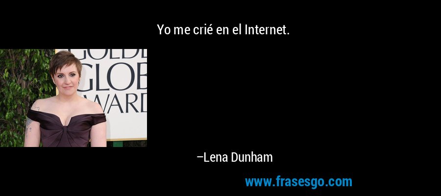Yo me crié en el Internet. – Lena Dunham