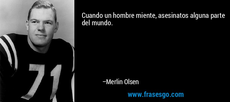 Cuando un hombre miente, asesinatos alguna parte del mundo. – Merlin Olsen