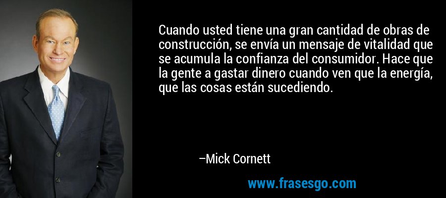 Cuando usted tiene una gran cantidad de obras de construcció... - Mick  Cornett