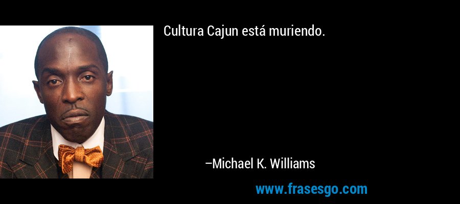 Cultura Cajun está muriendo. – Michael K. Williams