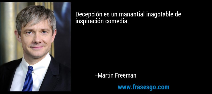 Decepción es un manantial inagotable de inspiración comedia. – Martin Freeman
