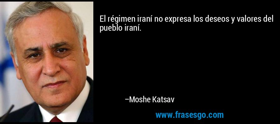 El régimen iraní no expresa los deseos y valores del pueblo iraní. – Moshe Katsav