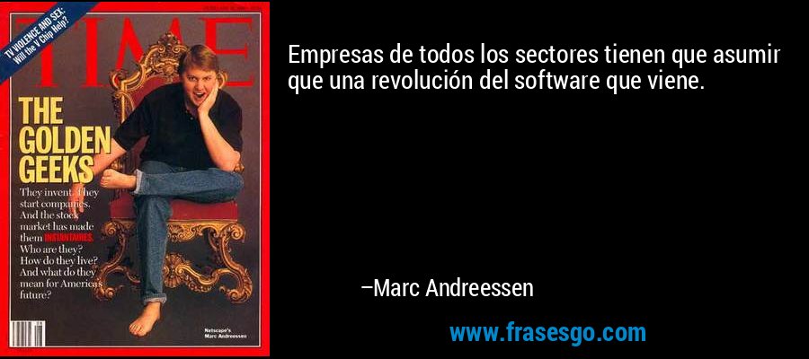 Empresas de todos los sectores tienen que asumir que una revolución del software que viene. – Marc Andreessen
