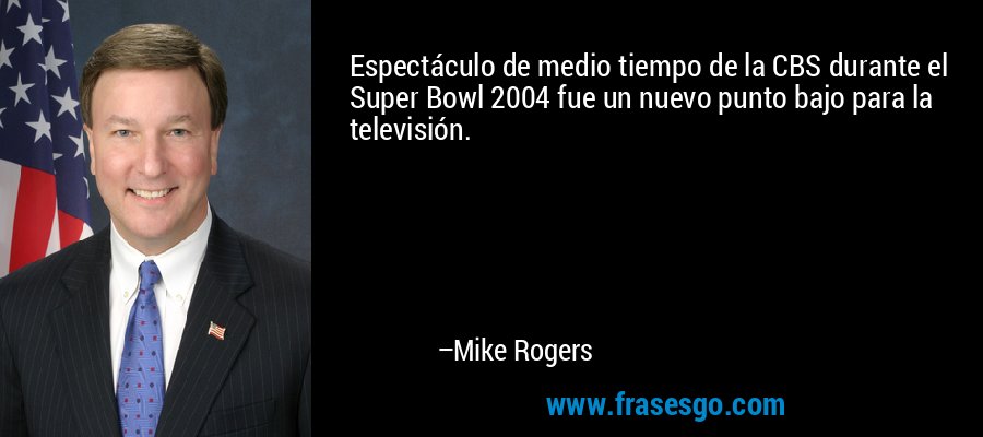 Espectáculo de medio tiempo de la CBS durante el Super Bowl 2004 fue un nuevo punto bajo para la televisión. – Mike Rogers