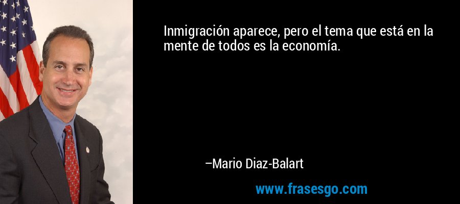 Inmigración aparece, pero el tema que está en la mente de todos es la economía. – Mario Diaz-Balart