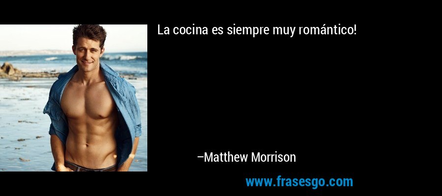 La cocina es siempre muy romántico! – Matthew Morrison
