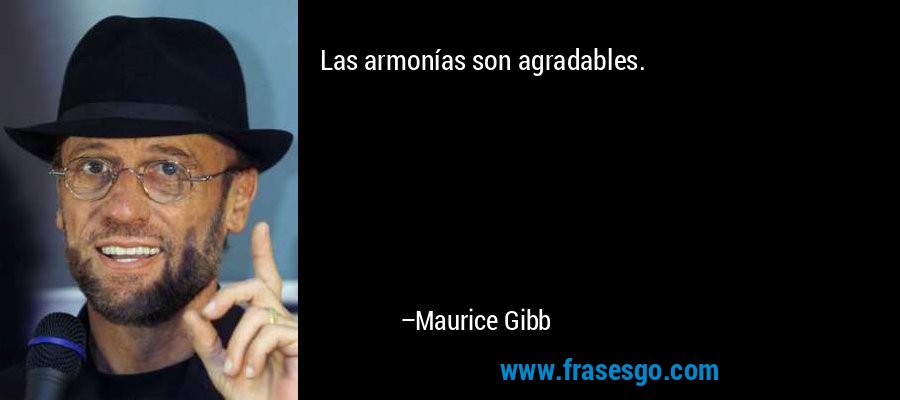 Las armonías son agradables. – Maurice Gibb