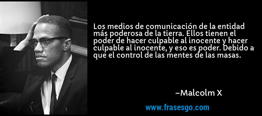frase-los_medios_de_comunicacion_de_la_entidad_mas_poderosa_de_la_-malcolm_x.jpg