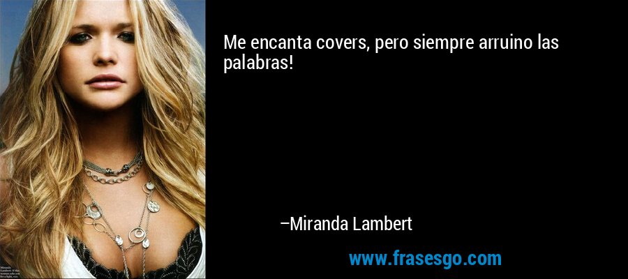 Me encanta covers, pero siempre arruino las palabras! – Miranda Lambert