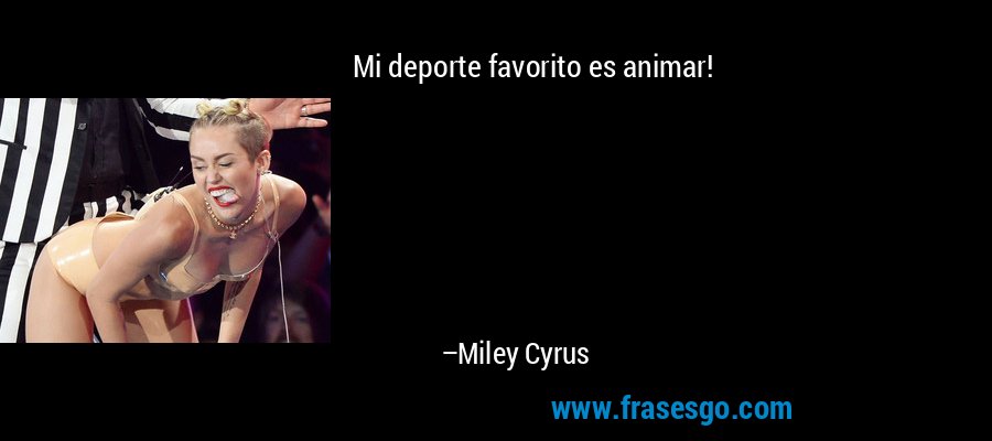 Mi deporte favorito es animar! – Miley Cyrus