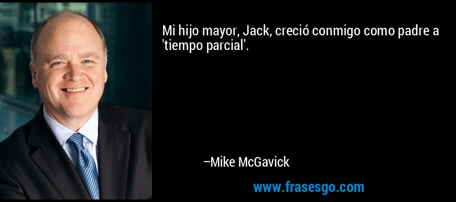 Mi hijo mayor, Jack, creció conmigo como padre a 'tiempo parcial'. – Mike McGavick
