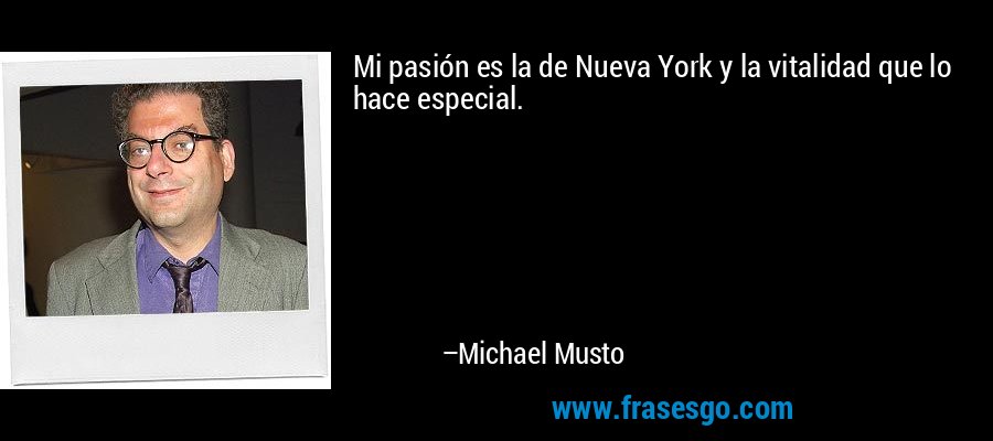 Mi pasión es la de Nueva York y la vitalidad que lo hace especial. – Michael Musto